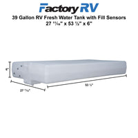 RV 39 Gallon Fresh Water Tank 27 ¾ " x 53 ½" x 6" | with Fill Sensors